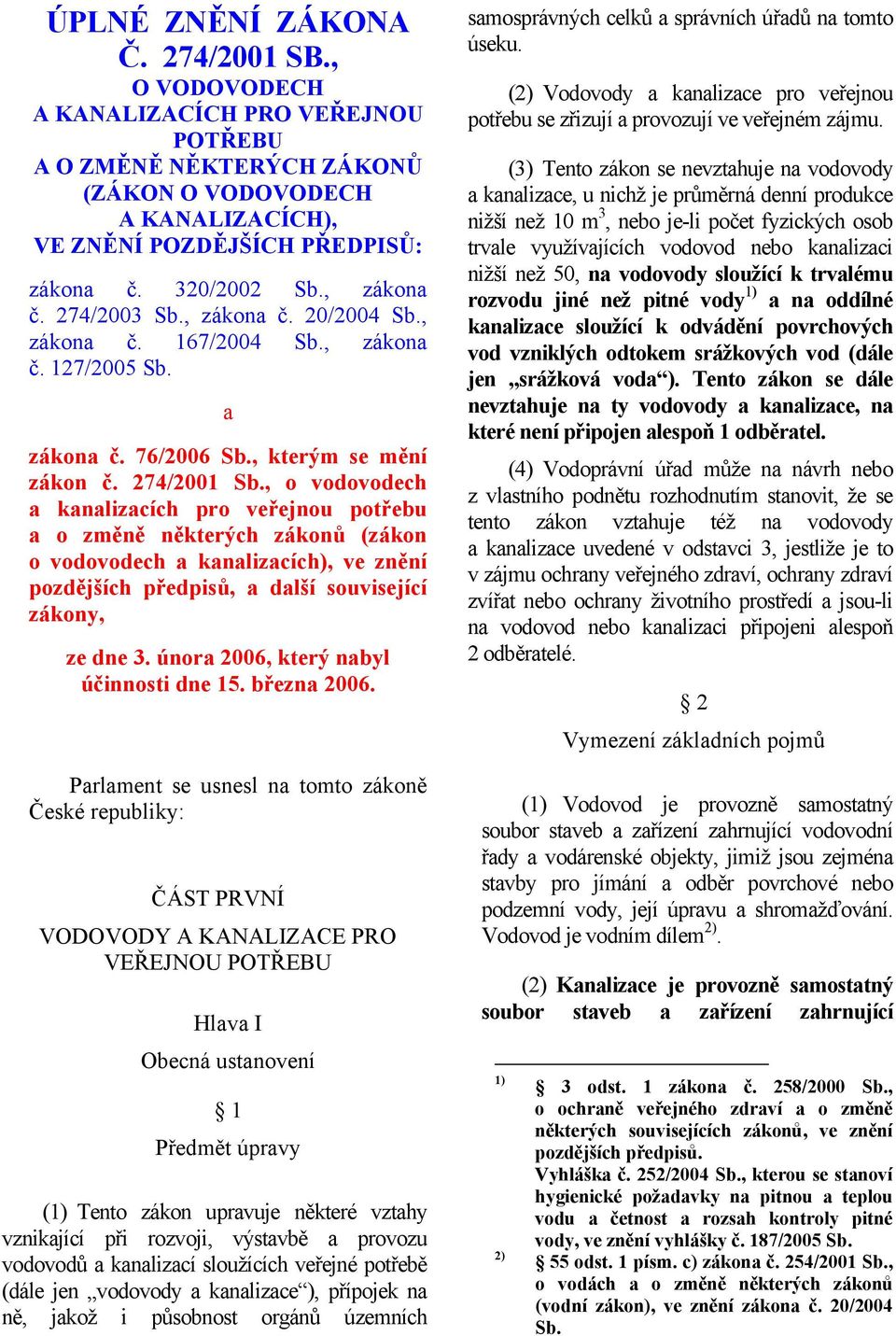 , o vodovodech a kanalizacích pro veřejnou potřebu a o změně některých zákonů (zákon o vodovodech a kanalizacích), ve znění pozdějších předpisů, a další související zákony, ze dne 3.