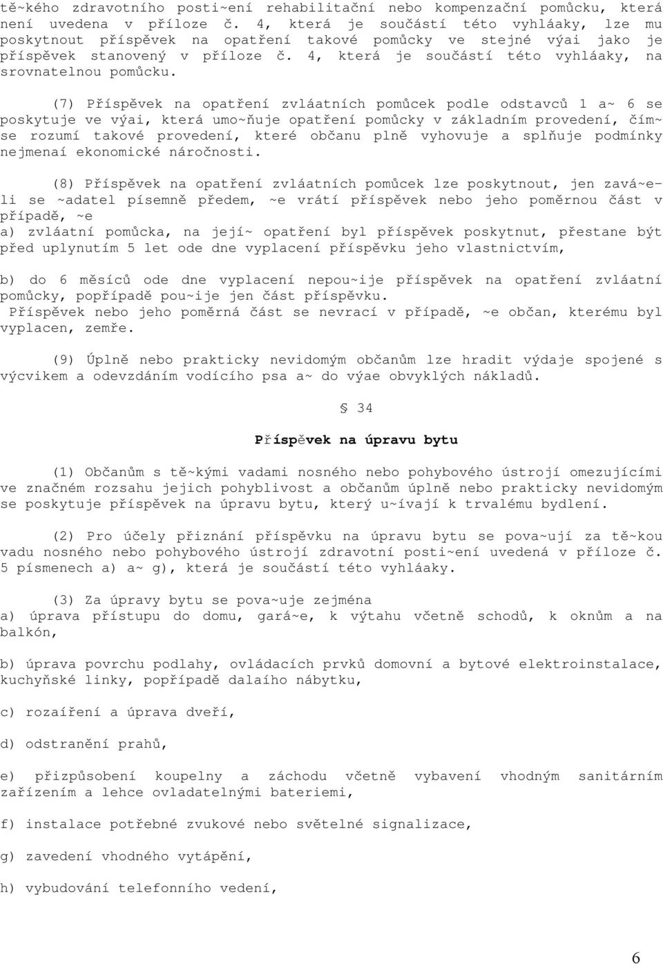 4, která je součástí této vyhláaky, na srovnatelnou pomůcku.