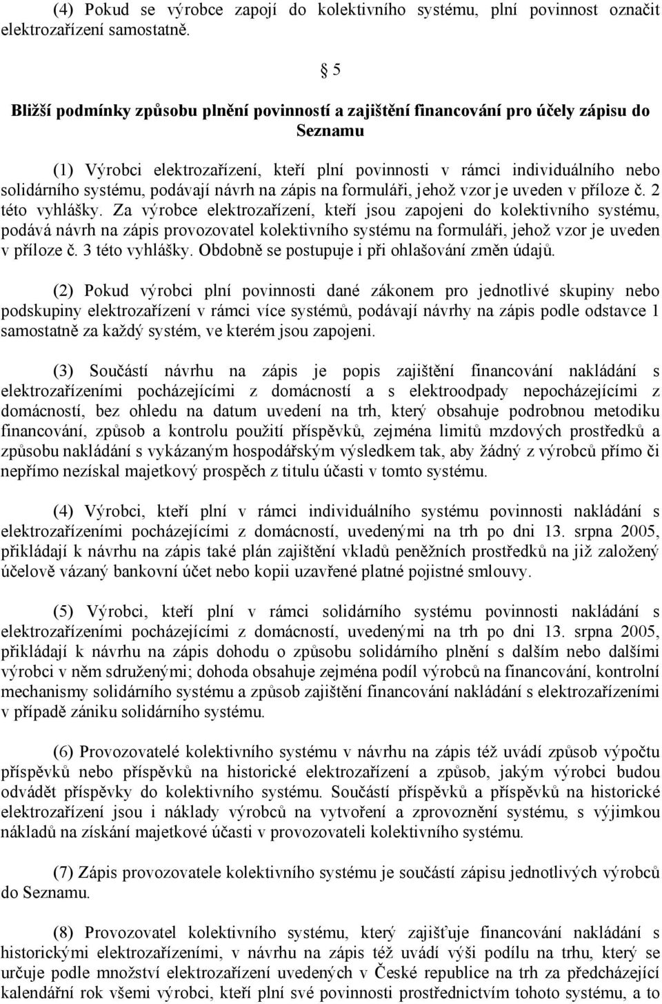 podávají návrh na zápis na formuláři, jehož vzor je uveden v příloze č. 2 této vyhlášky.