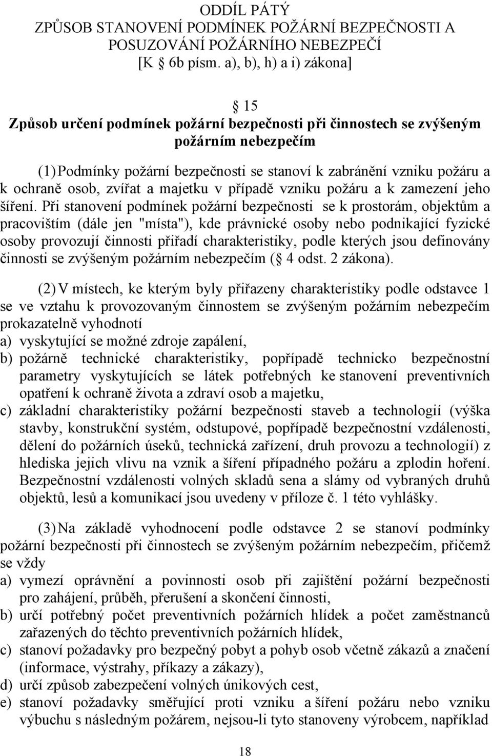 osob, zvířat a majetku v případě vzniku požáru a k zamezení jeho šíření.