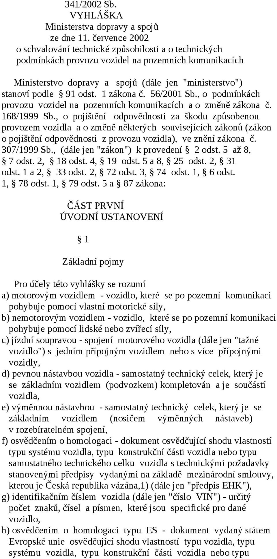 1 zákona č. 56/2001 Sb., o podmínkách provozu vozidel na pozemních komunikacích a o změně zákona č. 168/1999 Sb.