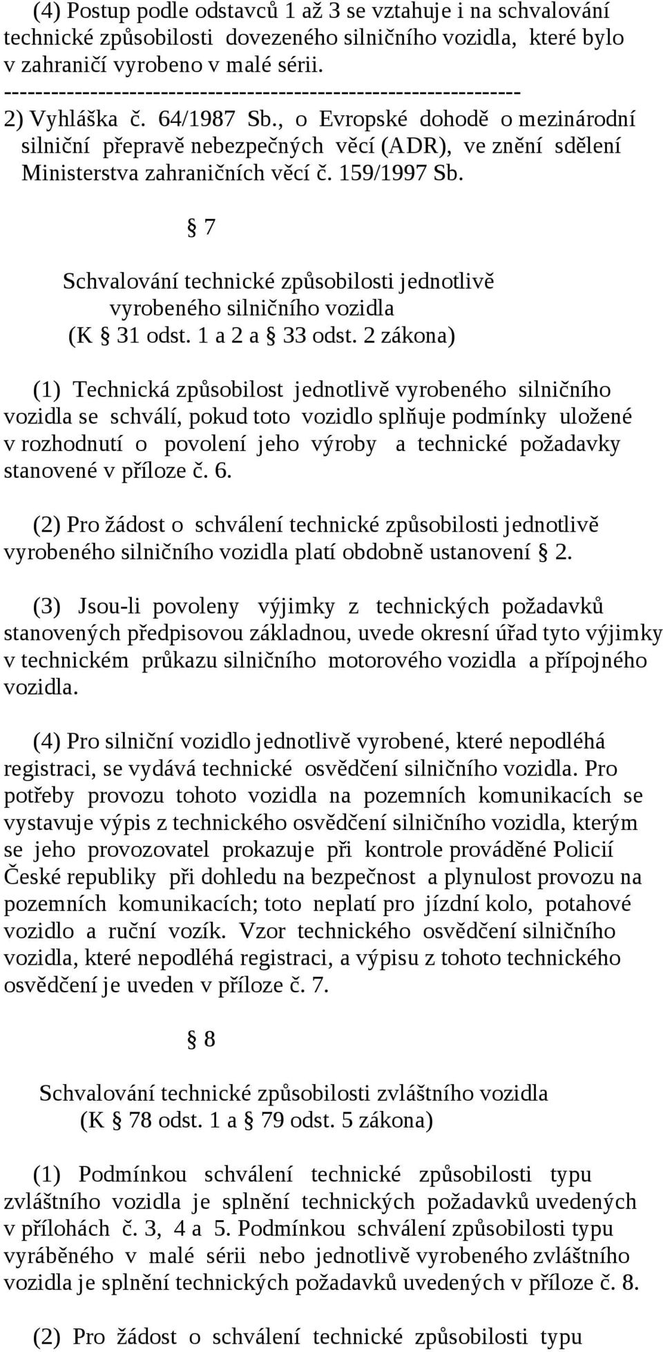 , o Evropské dohodě o mezinárodní silniční přepravě nebezpečných věcí (ADR), ve znění sdělení Ministerstva zahraničních věcí č. 159/1997 Sb.