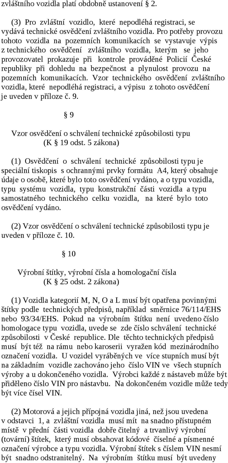 republiky při dohledu na bezpečnost a plynulost provozu na pozemních komunikacích.