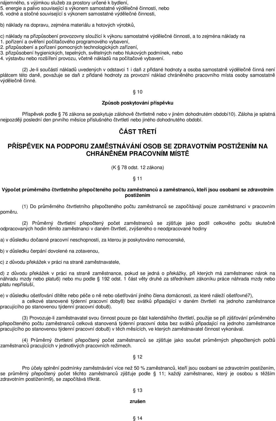 výdělečné činnosti, a to zejména náklady na 1. pořízení a ověření počítačového programového vybavení, 2. přizpůsobení a pořízení pomocných technologických zařízení, 3.