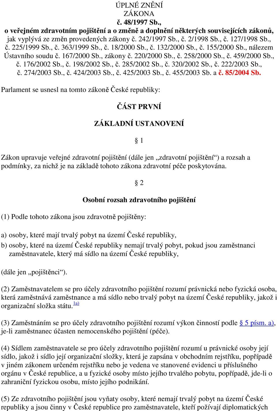 , č. 198/2002 Sb., č. 285/2002 Sb., č. 320/2002 Sb., č. 222/2003 Sb., č. 274/2003 Sb., č. 424/2003 Sb., č. 425/2003 Sb., č. 455/2003 Sb. a č. 85/2004 Sb.