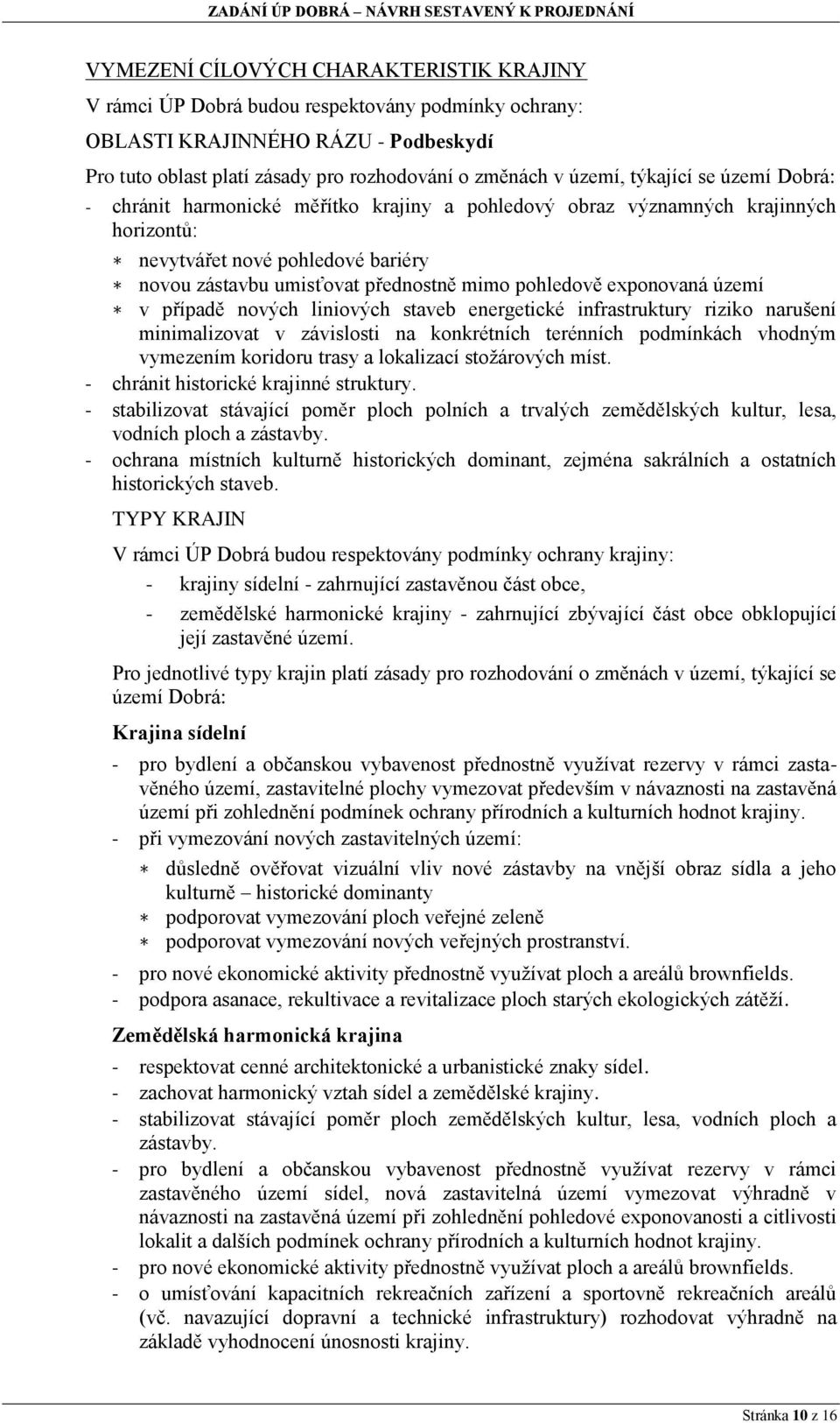 exponovaná území v případě nových liniových staveb energetické infrastruktury riziko narušení minimalizovat v závislosti na konkrétních terénních podmínkách vhodným vymezením koridoru trasy a