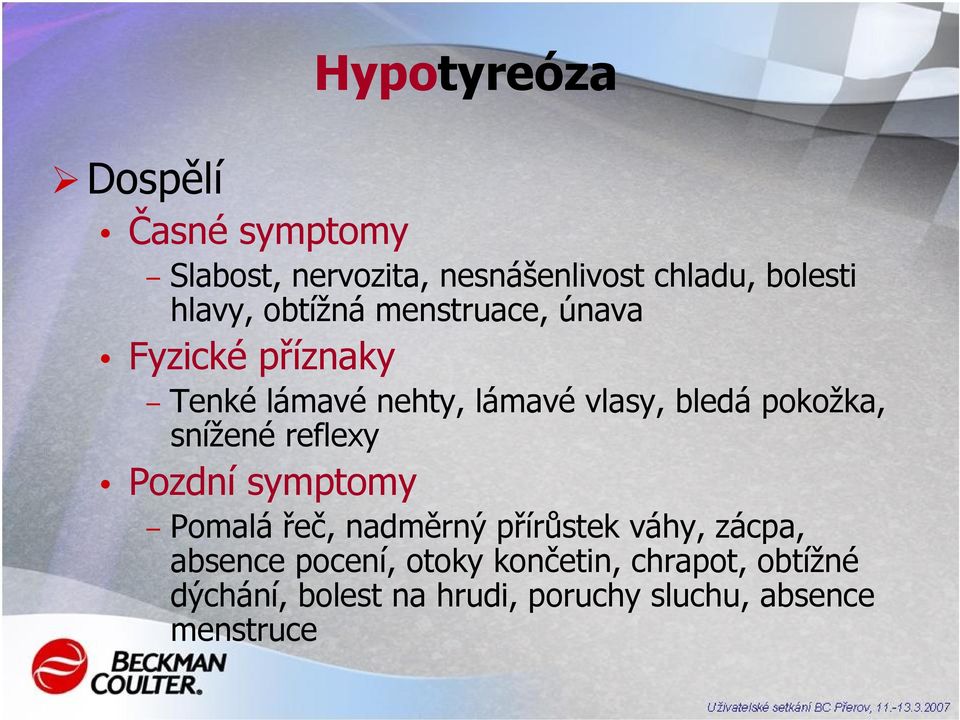 snížené reflexy Pozdní symptomy Pomalá řeč, nadměrný přírůstek váhy, zácpa, absence pocení,