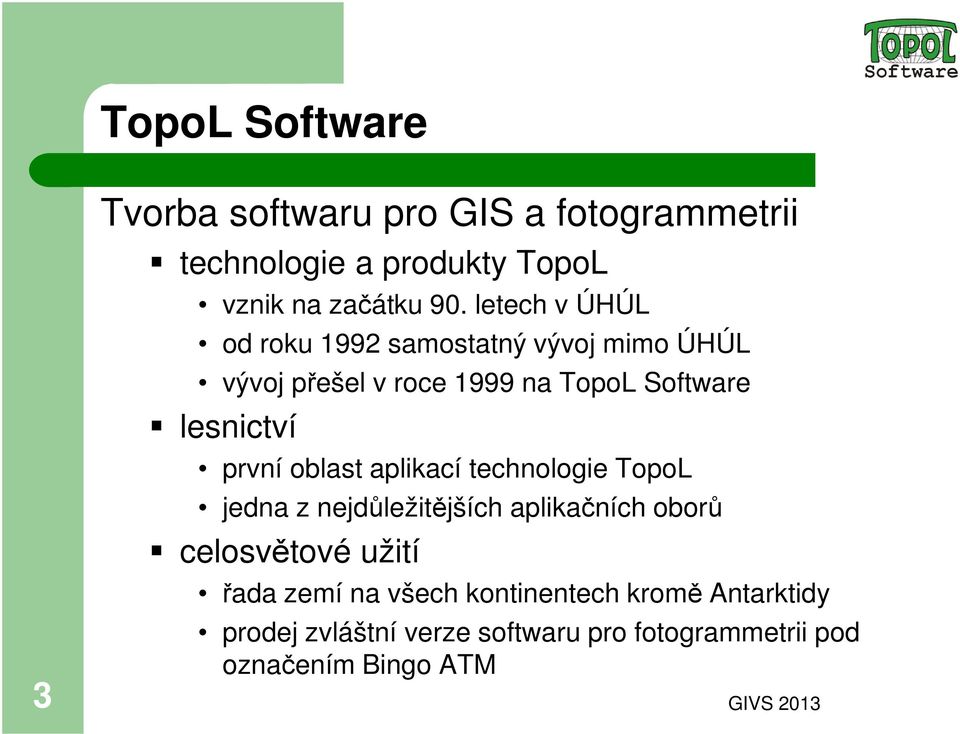 první oblast aplikací technologie TopoL jedna z nejdůležitějších aplikačních oborů celosvětové užití řada