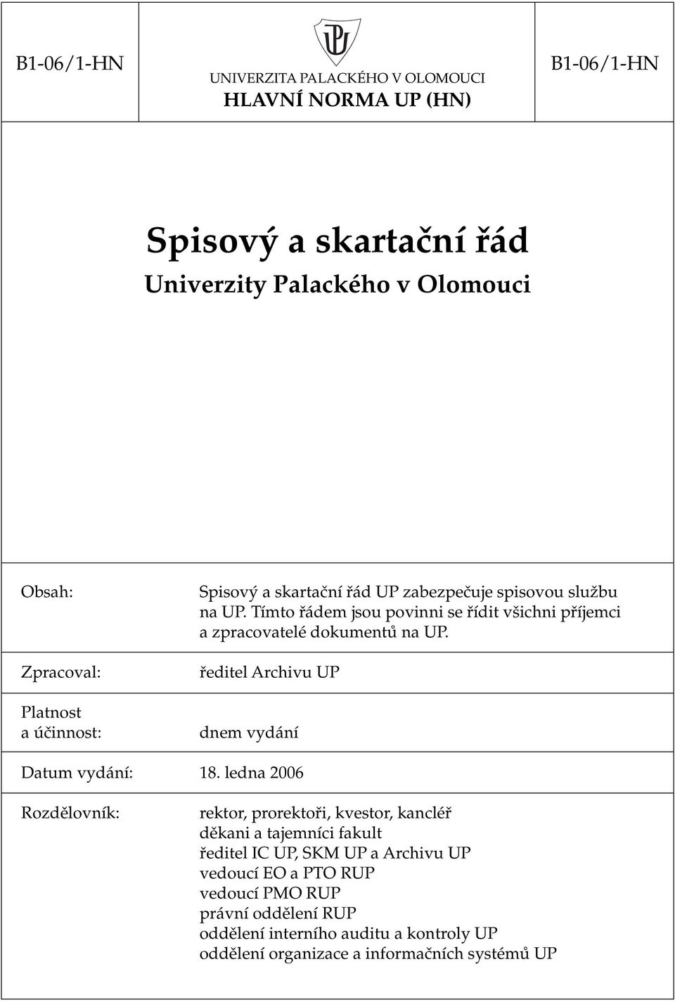 Tímto řádem jsou povinni se řídit všichni příjemci a zpracovatelé dokumentů na UP. ředitel Archivu UP dnem vydání Datum vydání: 18.