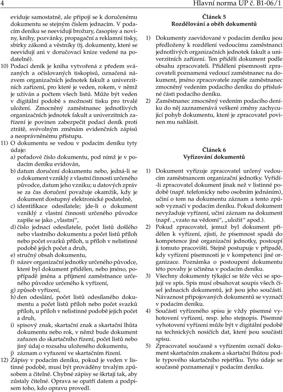 dokumenty, které se neevidují ani v doručovací knize vedené na podatelně).