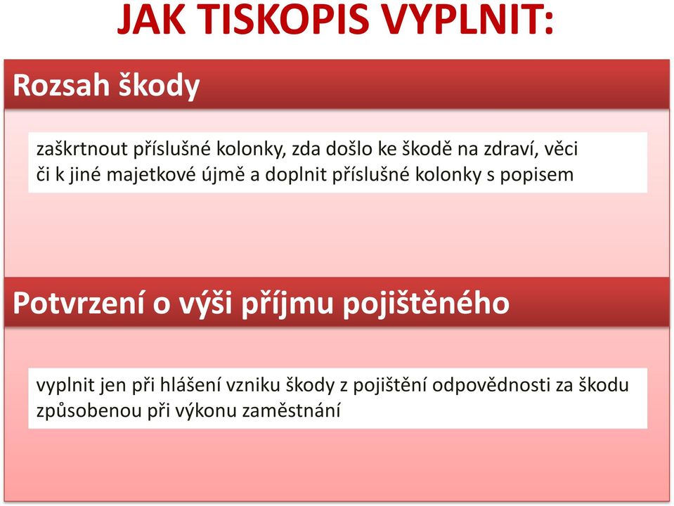 kolonky s popisem Potvrzení o výši příjmu pojištěného vyplnit jen při