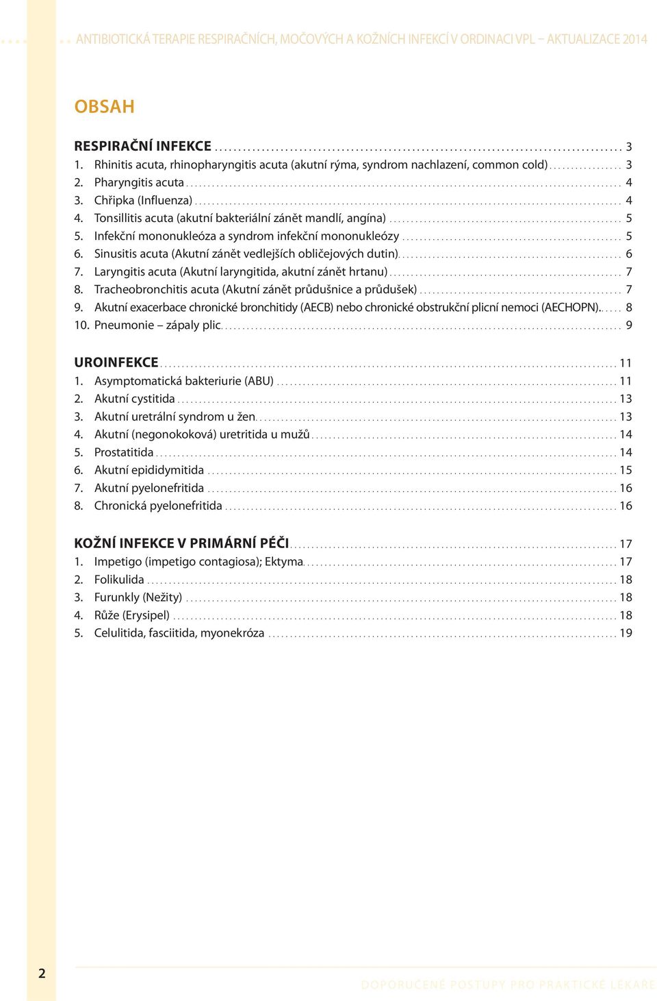 Laryngitis acuta (Akutní laryngitida, akutní zánět hrtanu)... 7 8. Tracheobronchitis acuta (Akutní zánět průdušnice a průdušek)... 7 9.