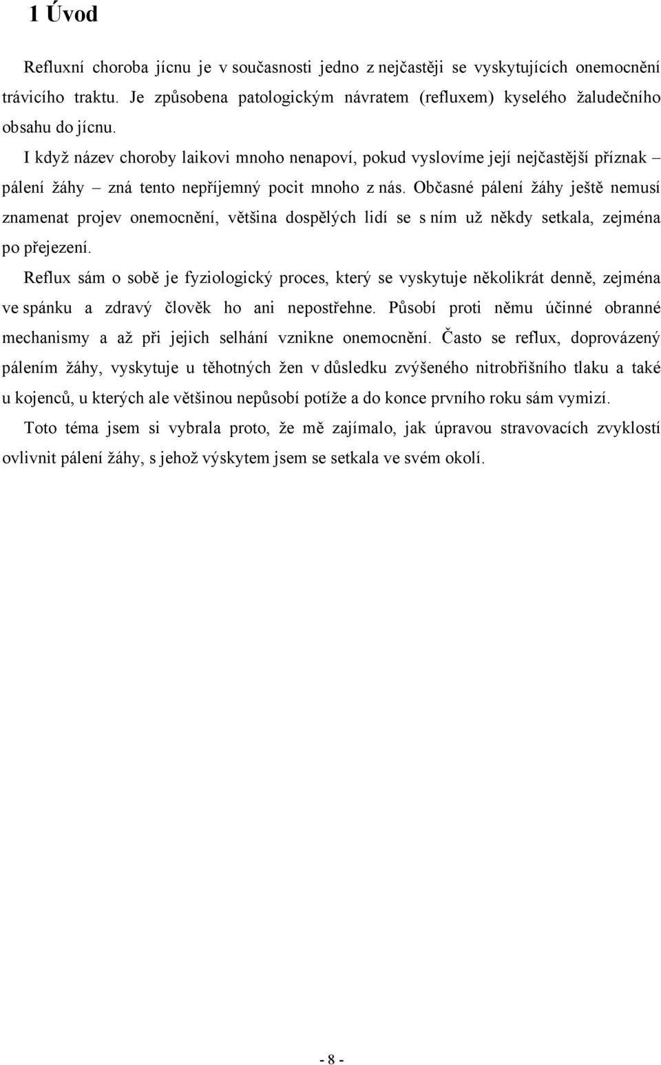 Občasné pálení žáhy ještě nemusí znamenat projev onemocnění, většina dospělých lidí se s ním už někdy setkala, zejména po přejezení.