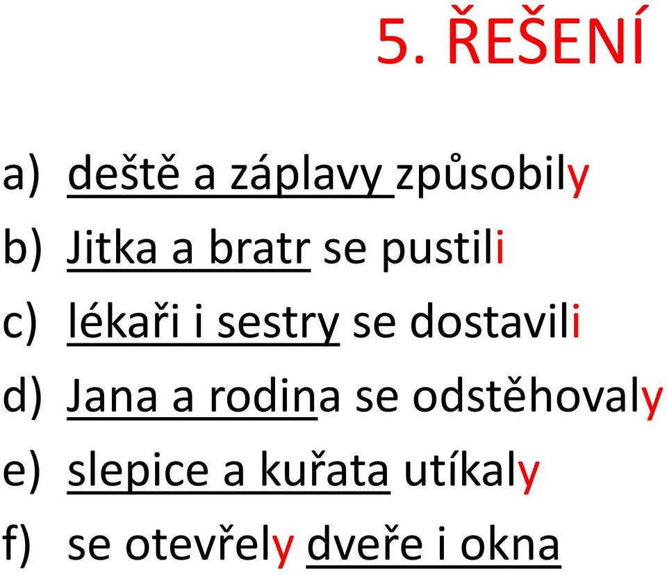 dostavili d) Jana a rodina se odstěhovaly e)