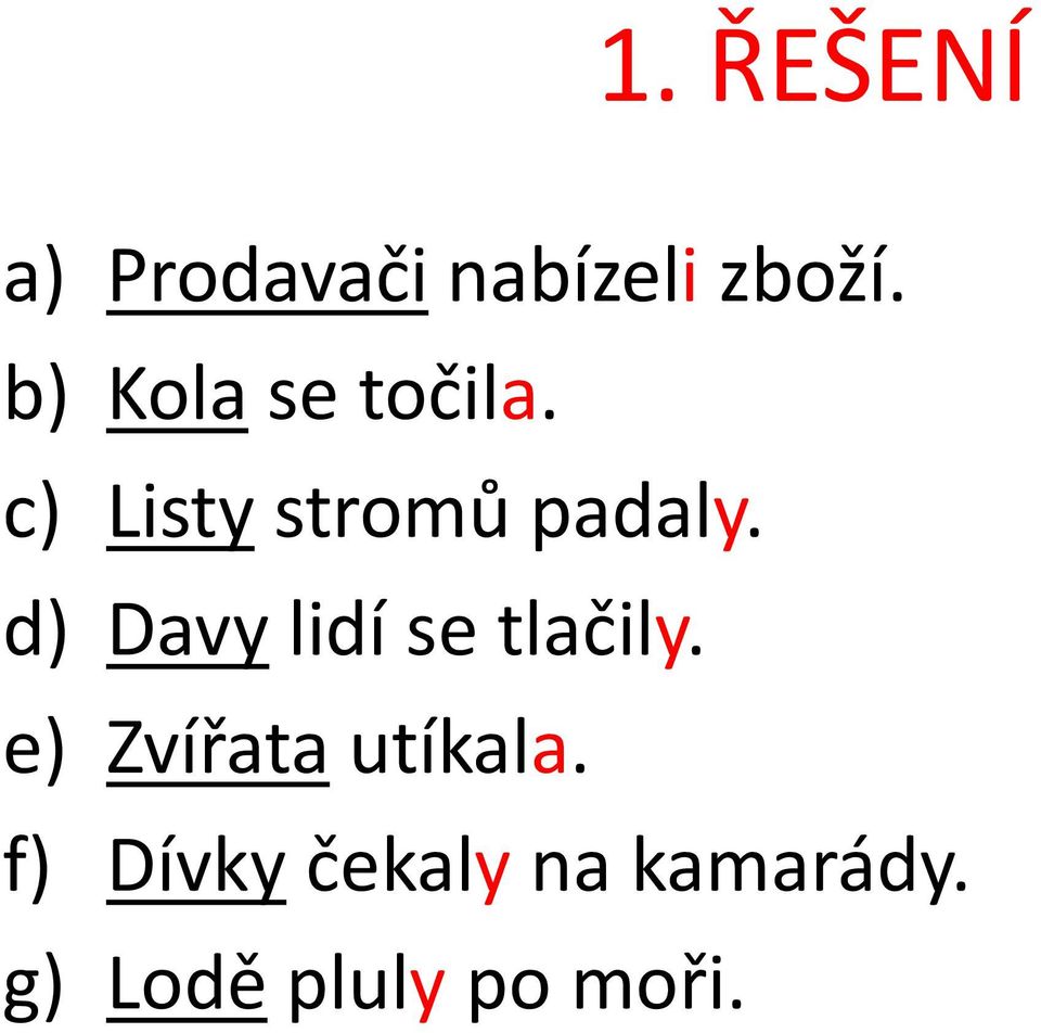 d) Davy lidí se tlačily. e) Zvířata utíkala.