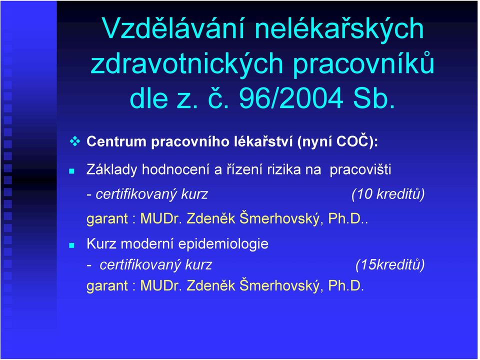 pracovišti - certifikovaný kurz (10 kreditů) garant : MUDr