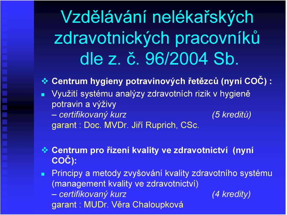 výživy certifikovaný kurz (5 kreditů) garant : Doc. MVDr. Jiří Ruprich, CSc.