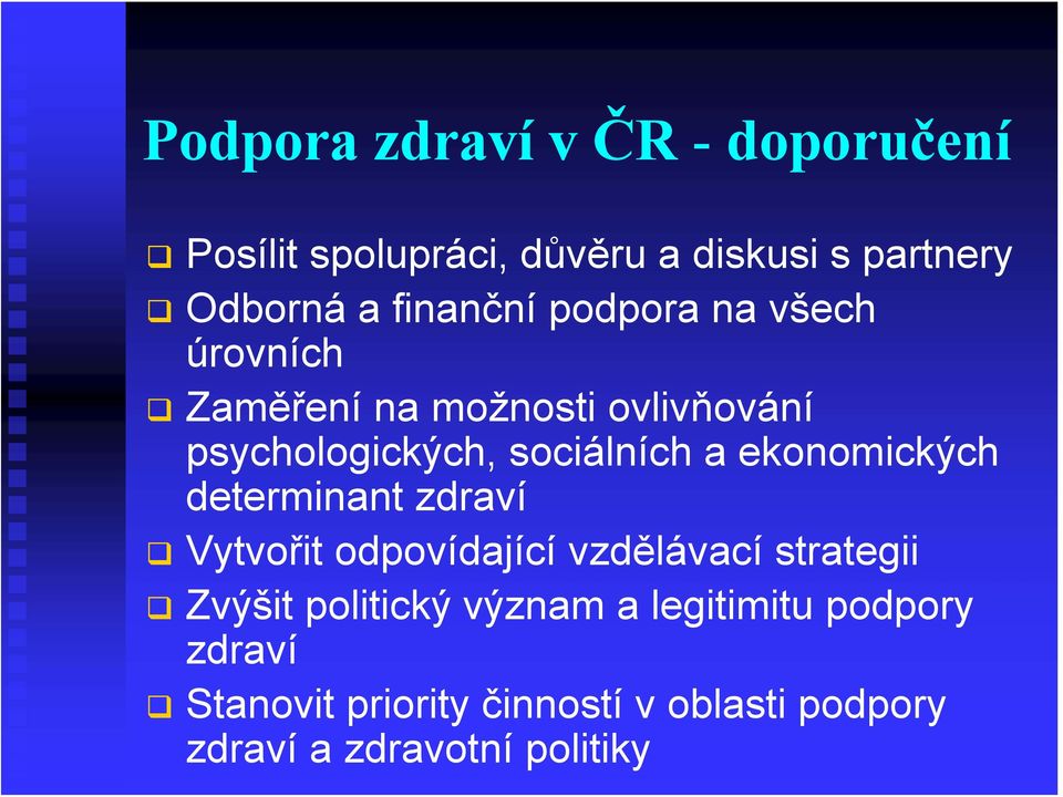 a ekonomických determinant zdraví Vytvořit odpovídající vzdělávací strategii Zvýšit politický