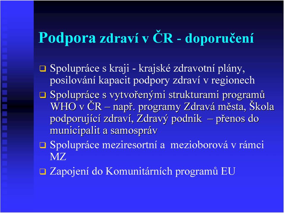 např. programy Zdravá města, Škola podporující zdraví, Zdravý podnik přenos do municipalit a