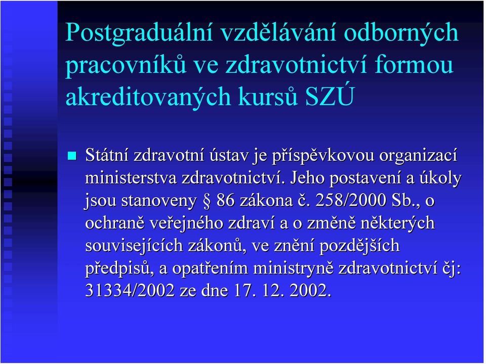 Jeho postavení a úkoly jsou stanoveny 86 zákona č. 258/2000 Sb.