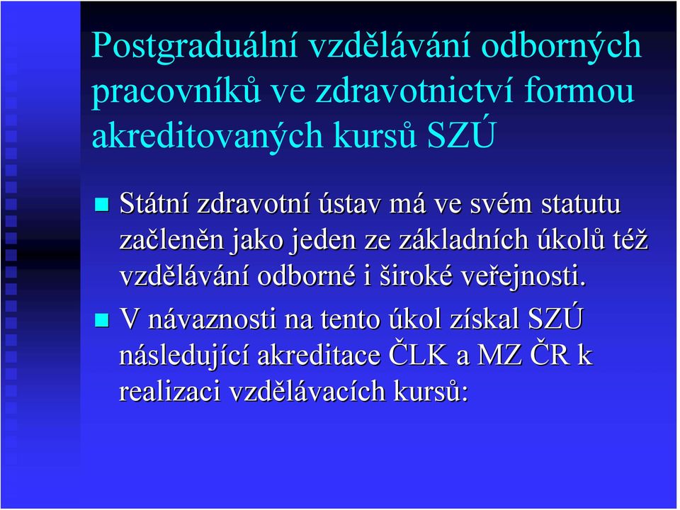 jeden ze základních úkolů též vzdělávání odborné i široké veřejnosti.