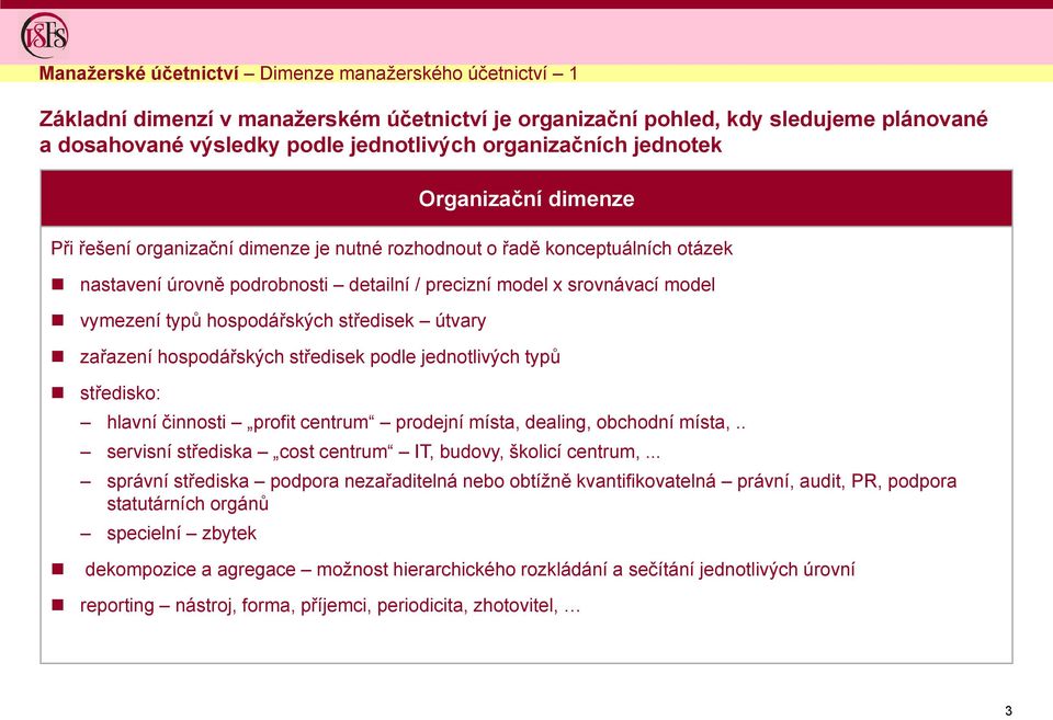 hospodářských středisek útvary zařazení hospodářských středisek podle jednotlivých typů středisko: hlavní činnosti profit centrum prodejní místa, dealing, obchodní místa,.