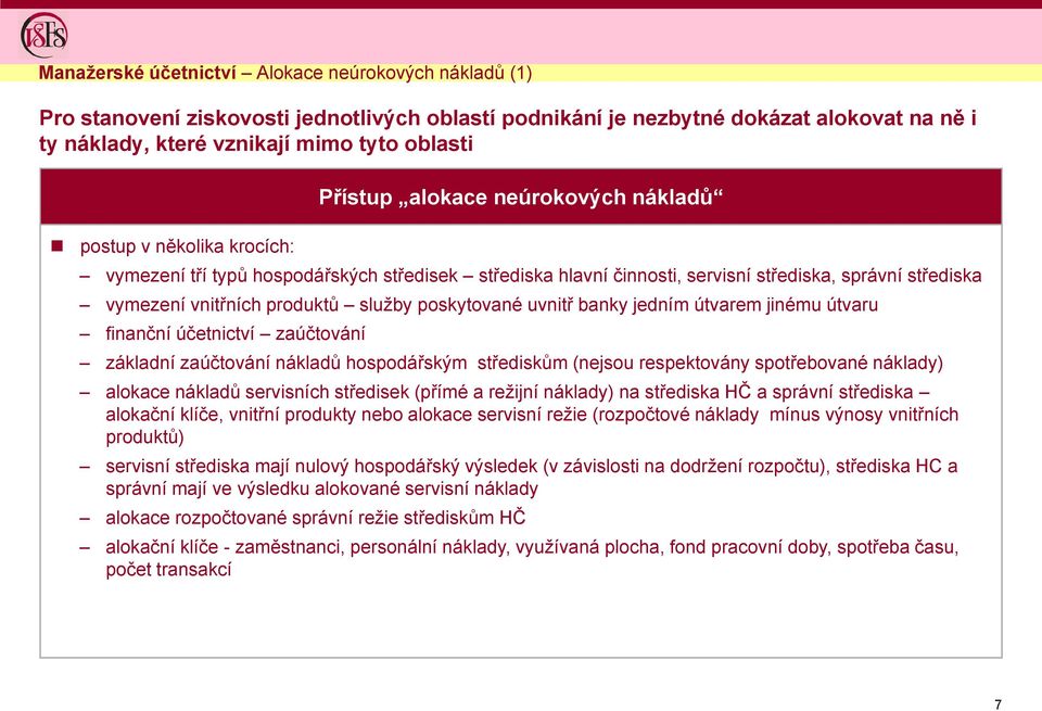 poskytované uvnitř banky jedním útvarem jinému útvaru finanční účetnictví zaúčtování základní zaúčtování nákladů hospodářským střediskům (nejsou respektovány spotřebované náklady) alokace nákladů