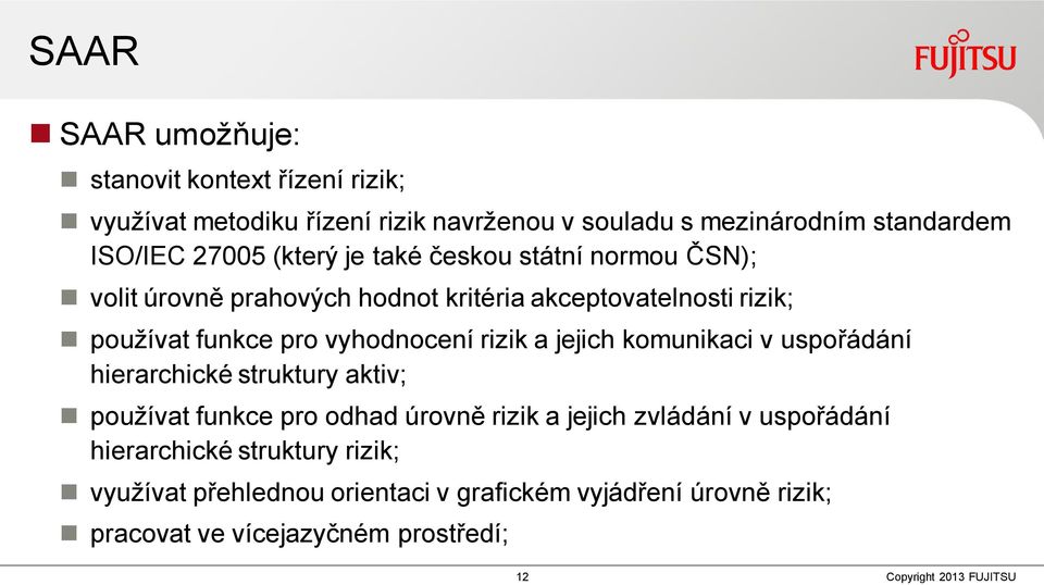 vyhodnocení rizik a jejich komunikaci v uspořádání hierarchické struktury aktiv; používat funkce pro odhad úrovně rizik a jejich zvládání