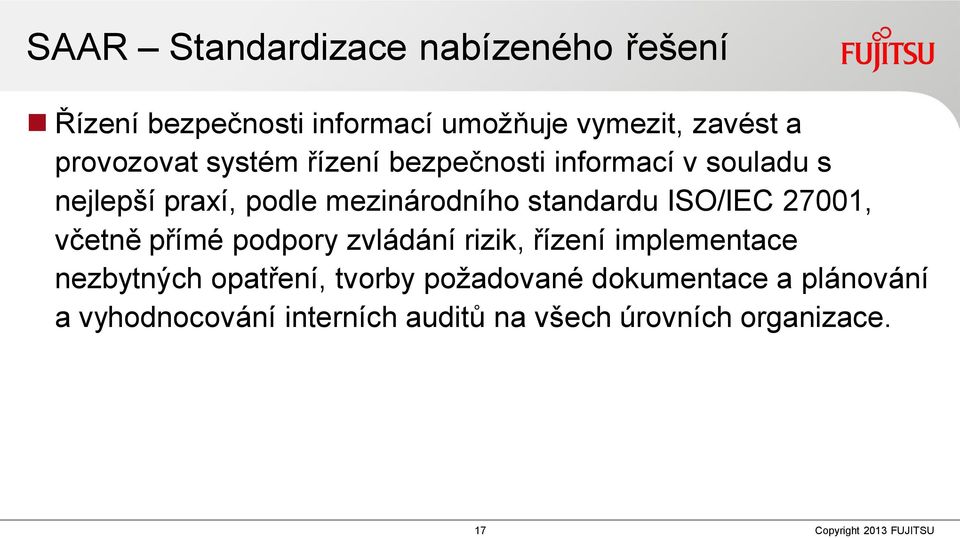 standardu ISO/IEC 27001, včetně přímé podpory zvládání rizik, řízení implementace nezbytných