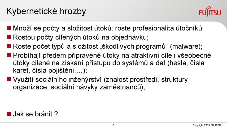 atraktivní cíle i všeobecné útoky cílené na získání přístupu do systémů a dat (hesla, čísla karet, čísla pojištění,