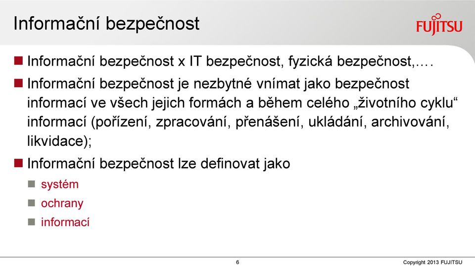 formách a během celého životního cyklu informací (pořízení, zpracování, přenášení,