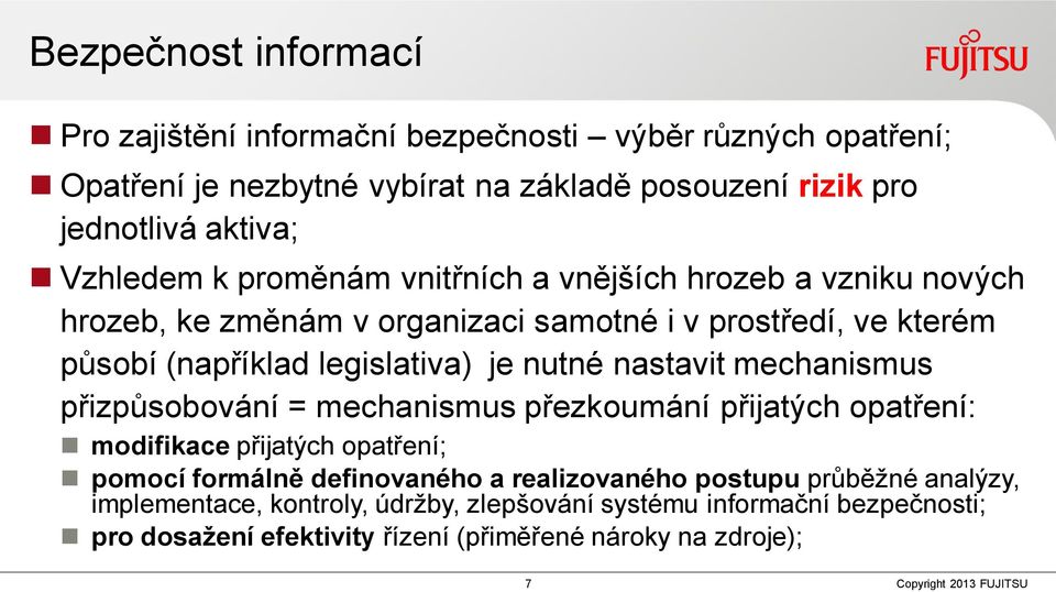 nutné nastavit mechanismus přizpůsobování = mechanismus přezkoumání přijatých opatření: modifikace přijatých opatření; pomocí formálně definovaného a