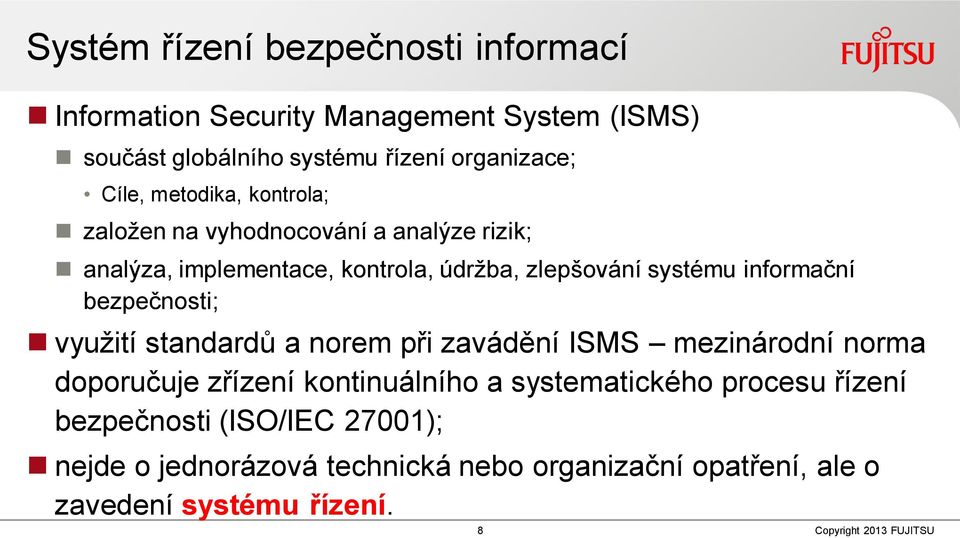 informační bezpečnosti; využití standardů a norem při zavádění ISMS mezinárodní norma doporučuje zřízení kontinuálního a