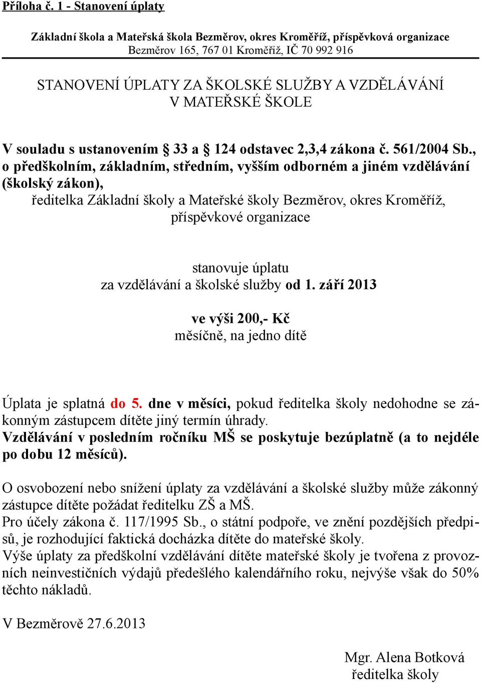 MATEŘSKÉ ŠKOLE V souladu s ustanovením 33 a 124 odstavec 2,3,4 zákona č. 561/2004 Sb.