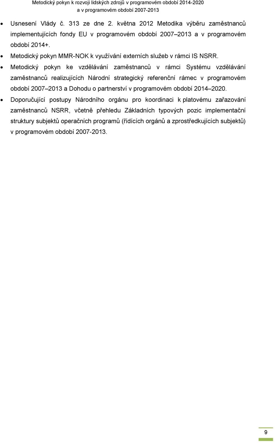 Metodický pokyn ke vzdělávání zaměstnanců v rámci Systému vzdělávání zaměstnanců realizujících Národní strategický referenční rámec v programovém období 2007 2013 a Dohodu o