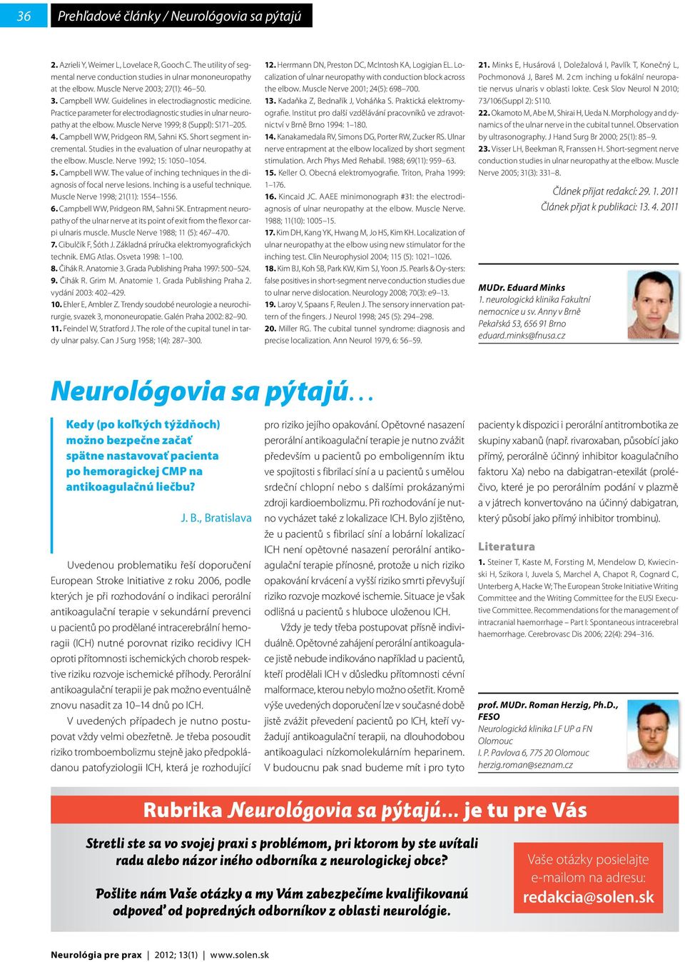 Muscle Nerve 1999; 8 (Suppl): S171 205. 4. Campbell WW, Pridgeon RM, Sahni KS. Short segment incremental. Studies in the evaluation of ulnar neuropathy at the elbow. Muscle. Nerve 1992; 15: 1050 1054.