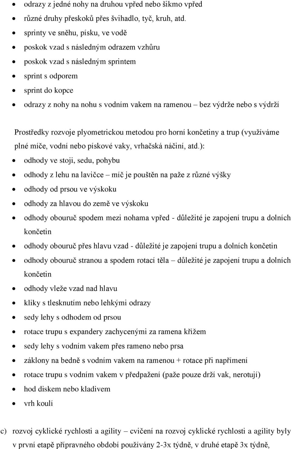 nebo s výdrží Prostředky rozvoje plyometrickou metodou pro horní končetiny a trup (využíváme plné míče, vodní nebo pískové vaky, vrhačská náčiní, atd.