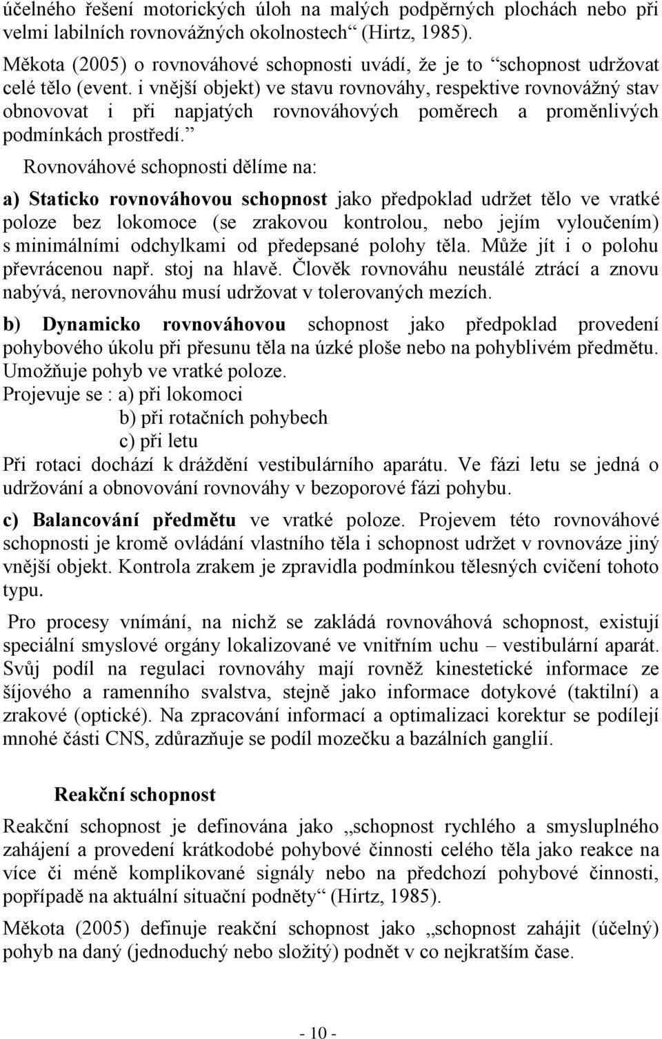i vnější objekt) ve stavu rovnováhy, respektive rovnovážný stav obnovovat i při napjatých rovnováhových poměrech a proměnlivých podmínkách prostředí.