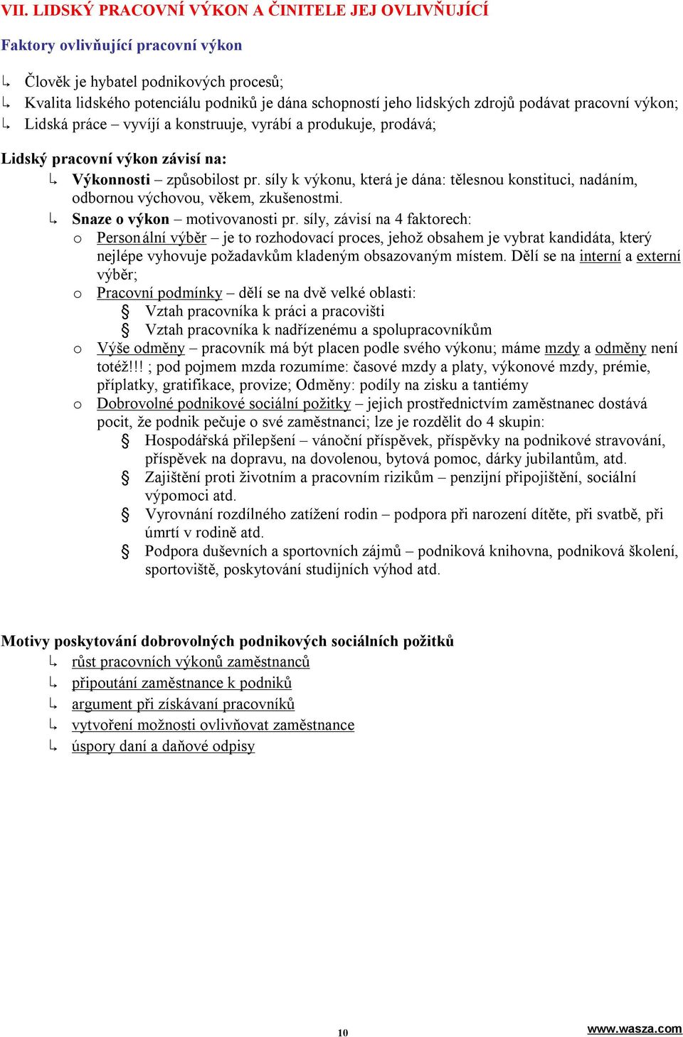 síly k výkonu, která je dána: tělesnou konstituci, nadáním, odbornou výchovou, věkem, zkušenostmi. Snaze o výkon motivovanosti pr.