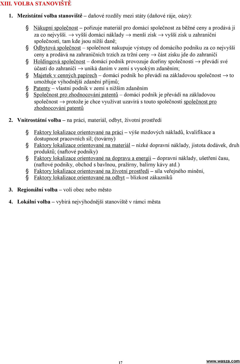 vyšší domácí náklady menší zisk vyšší zisk u zahraniční společnosti, tam kde jsou nižší daně; Odbytová společnost společnost nakupuje výstupy od domácího podniku za co nejvyšší ceny a prodává na