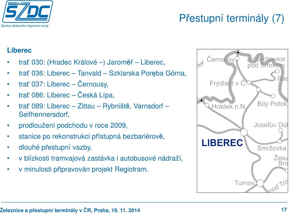 prodloužení podchodu v roce 2009, stanice po rekonstrukci přístupná bezbariérově, dlouhé přestupní vazby, v blízkosti