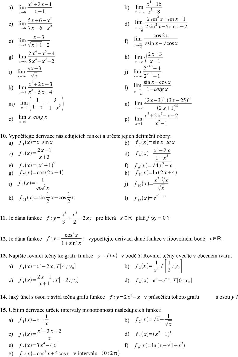 3 x 25 25 n) lim x 2 x 30 p) lim x x 3 2 x 2 x 2 x 2 0. Vypočítejte derivace následujících funkcí a určete jejich definiční obory: a) f x =x.sin x b) f 2 x =sin x.