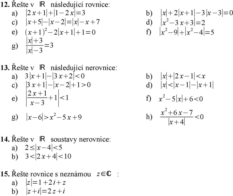 Řešte v R následující nerovnice: a) 3 x 3 x 2 0 b) x 2 x x c) 3 x x 2 0 d) x x x e) 2 x x 3 f) x 2 5 x