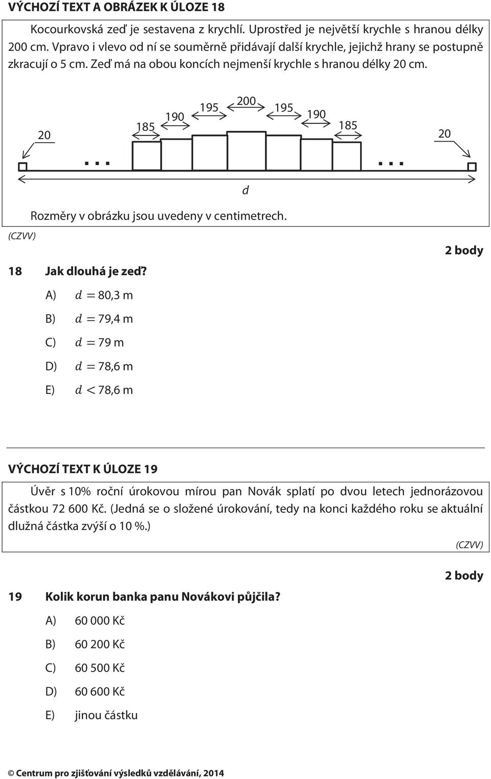 20 185 190 195 200 195 190 185 20 d Rozměry v obrázku jsou uvedeny v centimetrech. 18 Jak dlouhá je zeď?