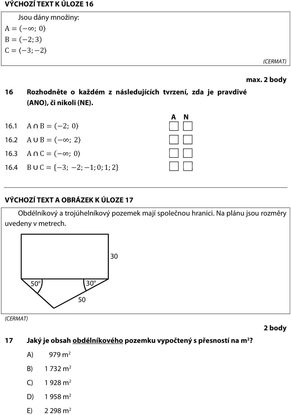 3 A C ; 0 16.4 B C 3; 2; 1;0;1;2 VÝCHOZÍ TEXT A OBRÁZEK K ÚLOZE 17 Obdélníkový a trojúhelníkový pozemek mají společnou hranici.