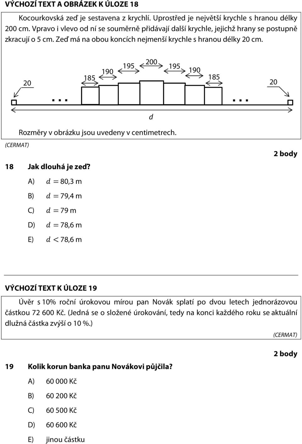 20 185 190 195 200 195 190 185 20 d Rozměry v obrázku jsou uvedeny v centimetrech. 18 Jak dlouhá je zeď?