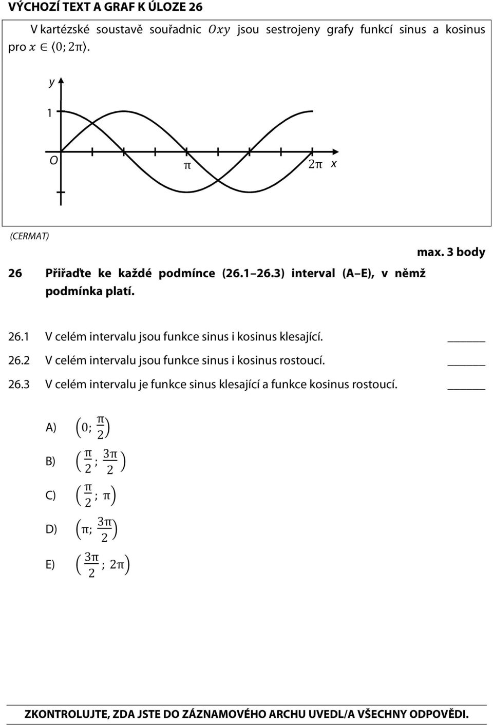 3 V celém intervalu jsou funkce sinus i kosinus klesající. V celém intervalu jsou funkce sinus i kosinus rostoucí.