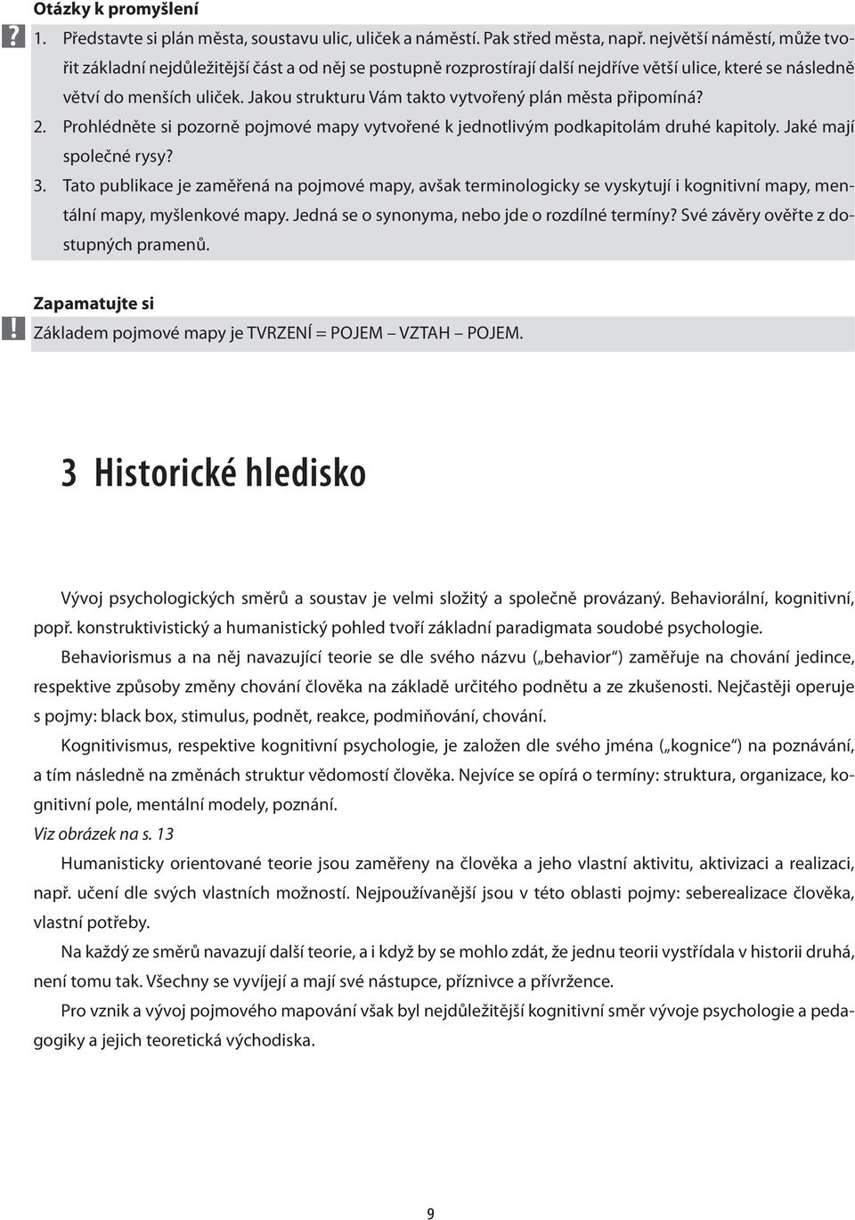 Jakou strukturu Vám takto vytvořený plán města připomíná? 2. Prohlédněte si pozorně pojmové mapy vytvořené k jednotlivým podkapitolám druhé kapitoly. Jaké mají společné rysy? 3.