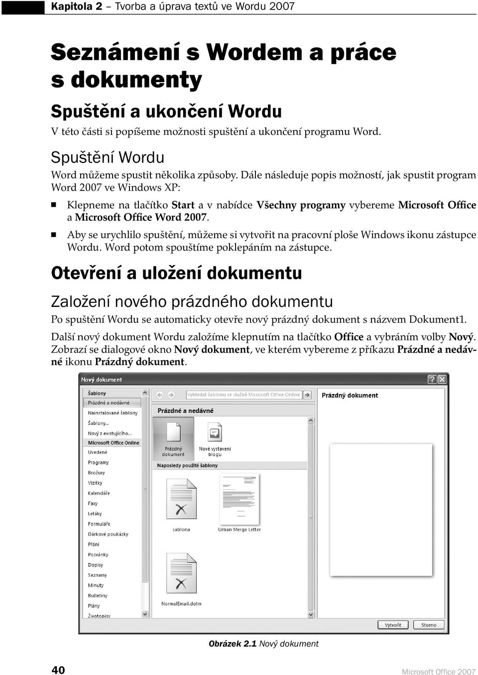 Dále následuje popis možností, jak spustit program Word 2007 ve Windows XP: Klepneme na tlačítko Start a v nabídce Všechny programy vybereme Microsoft Office a Microsoft Office Word 2007.