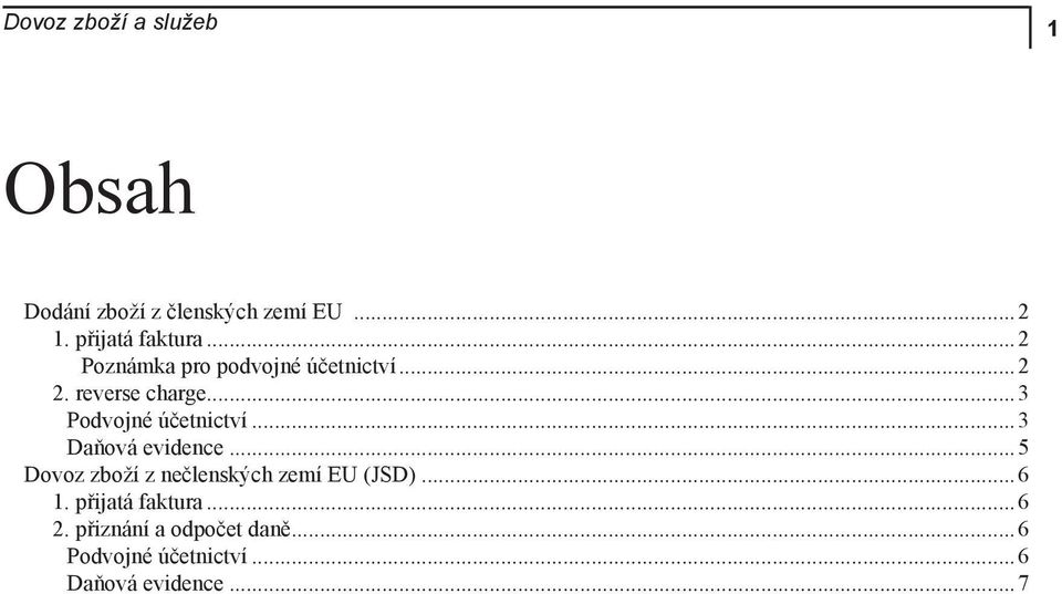 ..3 Podvojné účetnictví...3 Daňová evidence.